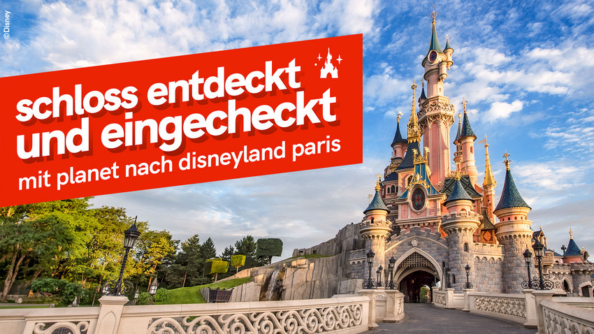 Schloss entdeckt & eingecheckt: mit planet nach Disneyland Paris