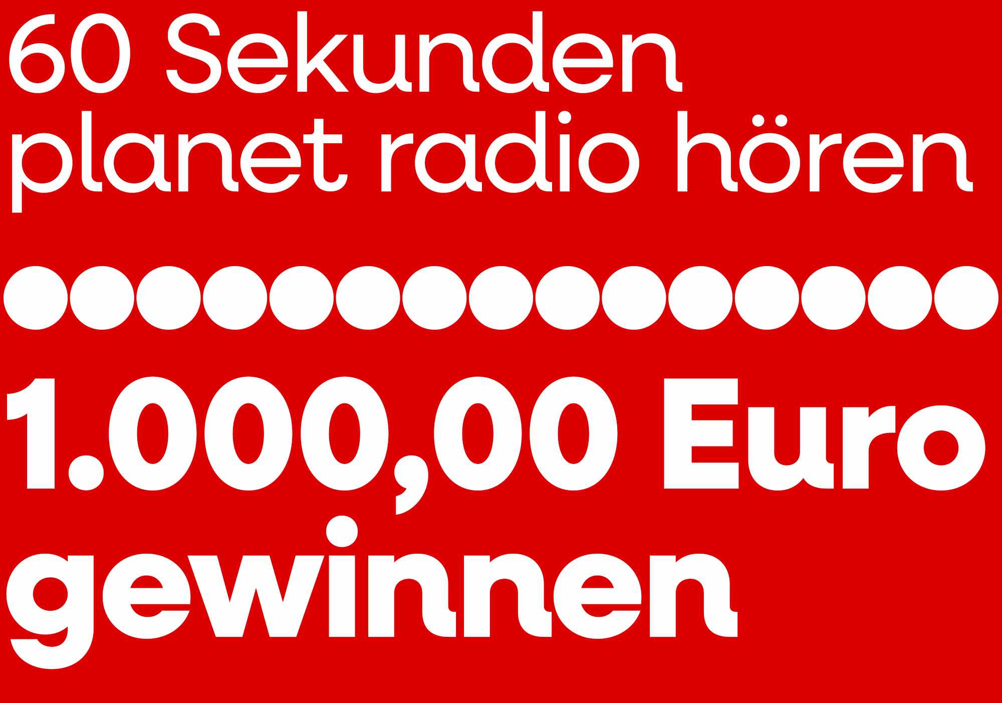 60 Sekunden planet radio hören, 1.000 Euro gewinnen