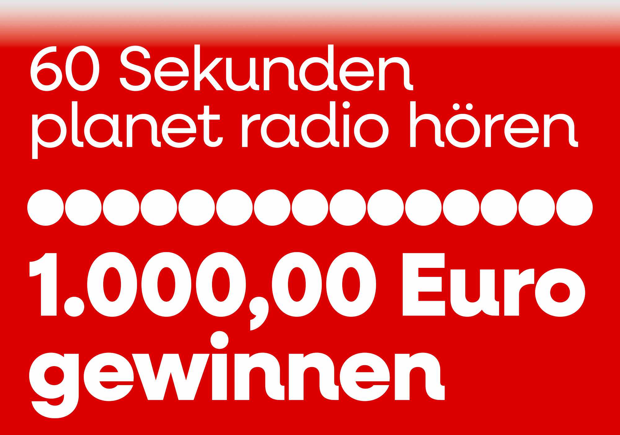 60 Sekunden planet radio hören, 1.000 Euro gewinnen
